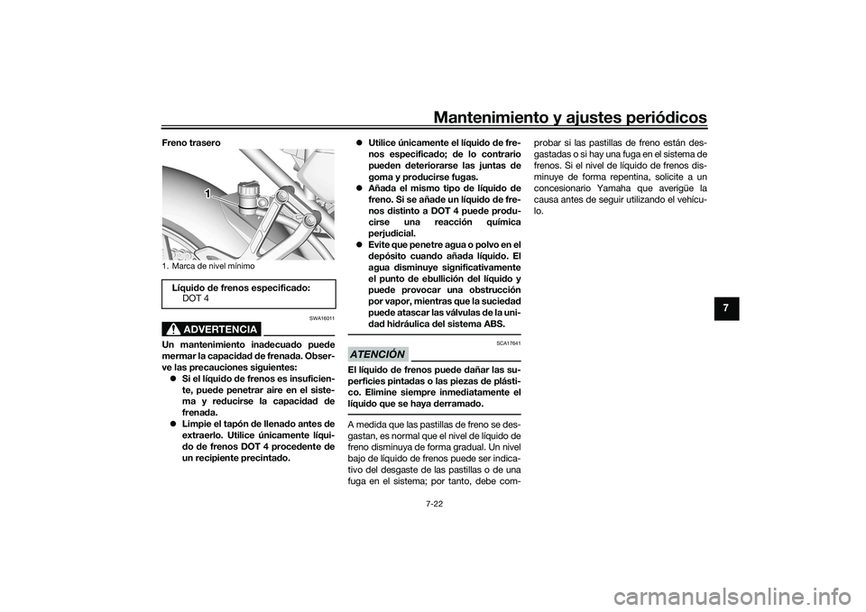 YAMAHA TRACER 900 GT 2021 Manuale de Empleo (in Spanish) Mantenimiento y ajustes periódicos7-22
7
Freno trasero
ADVERTENCIA
SWA16011
Un mantenimiento ina decuad o pue de
mermar la capaci dad d e frena da. Obser-
ve las precauciones siguientes:
Si el l YAMAHA TRACER 900 GT 2021 Manuale de Empleo (in Spanish) Mantenimiento y ajustes periódicos7-22
7
Freno trasero
ADVERTENCIA
SWA16011
Un mantenimiento ina decuad o pue de
mermar la capaci dad d e frena da. Obser-
ve las precauciones siguientes:
Si el l