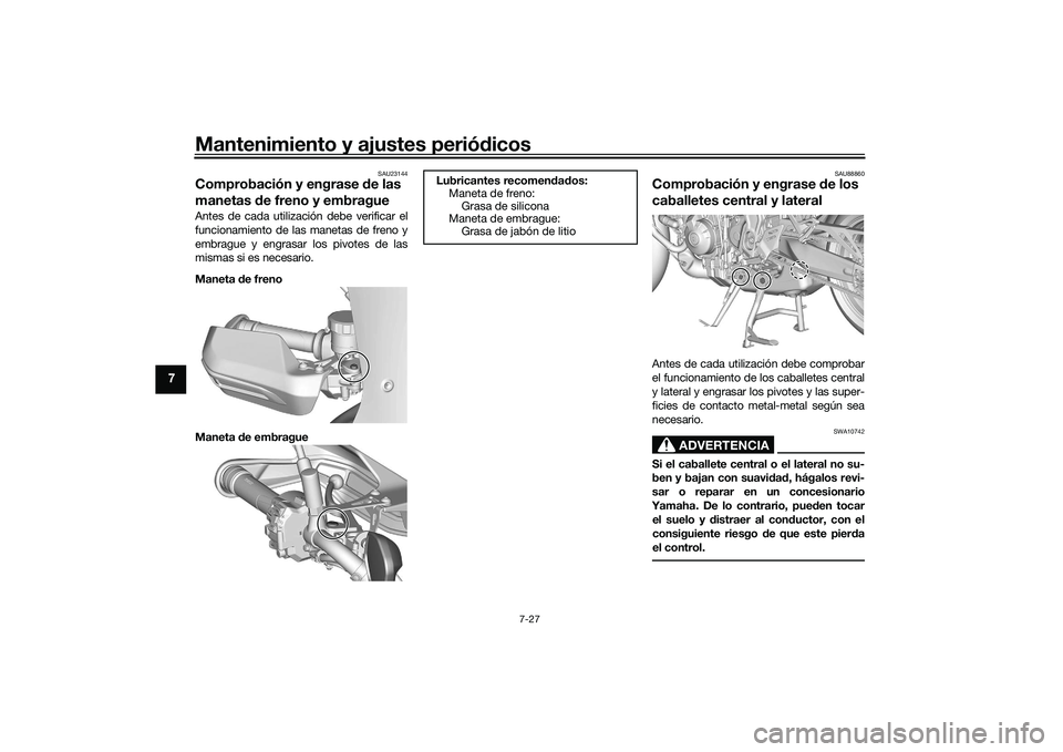 YAMAHA TRACER 900 GT 2021  Manuale de Empleo (in Spanish) Mantenimiento y ajustes periódicos
7-27
7
SAU23144
Comprobación y engrase  de las 
manetas  de freno y embragueAntes de cada utilización debe verificar el
funcionamiento de las manetas de freno y
e