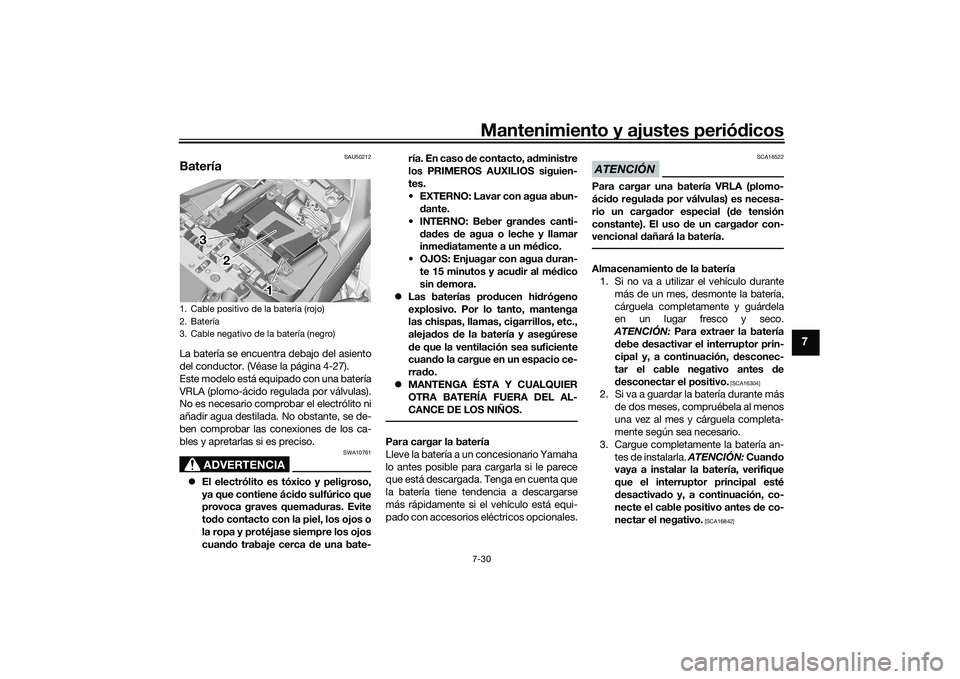 YAMAHA TRACER 900 GT 2021 Manuale de Empleo (in Spanish) Mantenimiento y ajustes periódicos7-30
7
SAU50212
BateríaLa batería se encuentra debajo del asiento
del conductor. (Véase la página 4-27).
Este modelo está equipado con una batería
VRLA (plomo- YAMAHA TRACER 900 GT 2021 Manuale de Empleo (in Spanish) Mantenimiento y ajustes periódicos7-30
7
SAU50212
BateríaLa batería se encuentra debajo del asiento
del conductor. (Véase la página 4-27).
Este modelo está equipado con una batería
VRLA (plomo-