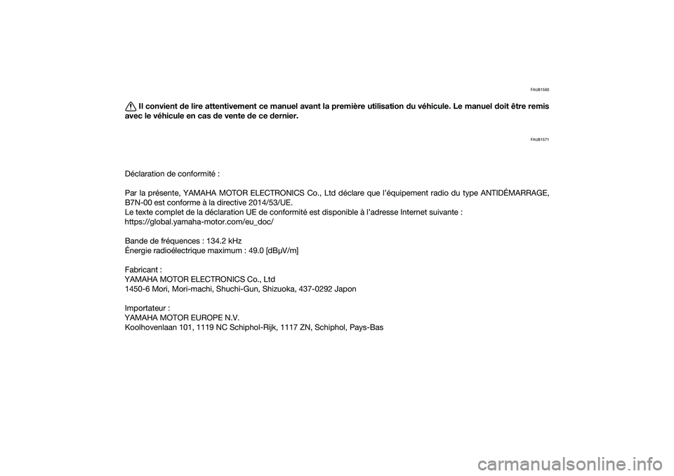 YAMAHA TRACER 900 GT 2021  Notices Demploi (in French) FAU81560
Il convient de lire attentivement ce manuel avant la première utilisation  du véhicule. Le manuel d oit être remis
avec le véhicule en cas d e vente de ce  dernier.
FAU81571
Déclaration 