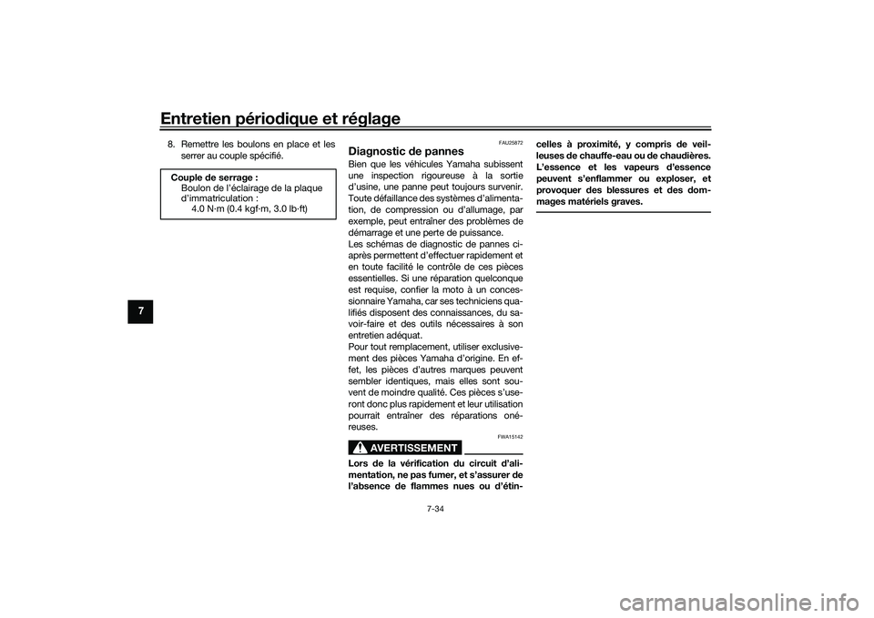 YAMAHA TRACER 900 GT 2021  Notices Demploi (in French) Entretien périodique et réglage
7-34
7
8. Remettre les boulons en place et les
serrer au couple spécifié.
FAU25872
Diagnostic  de pannesBien que les véhicules Yamaha subissent
une inspection rigo