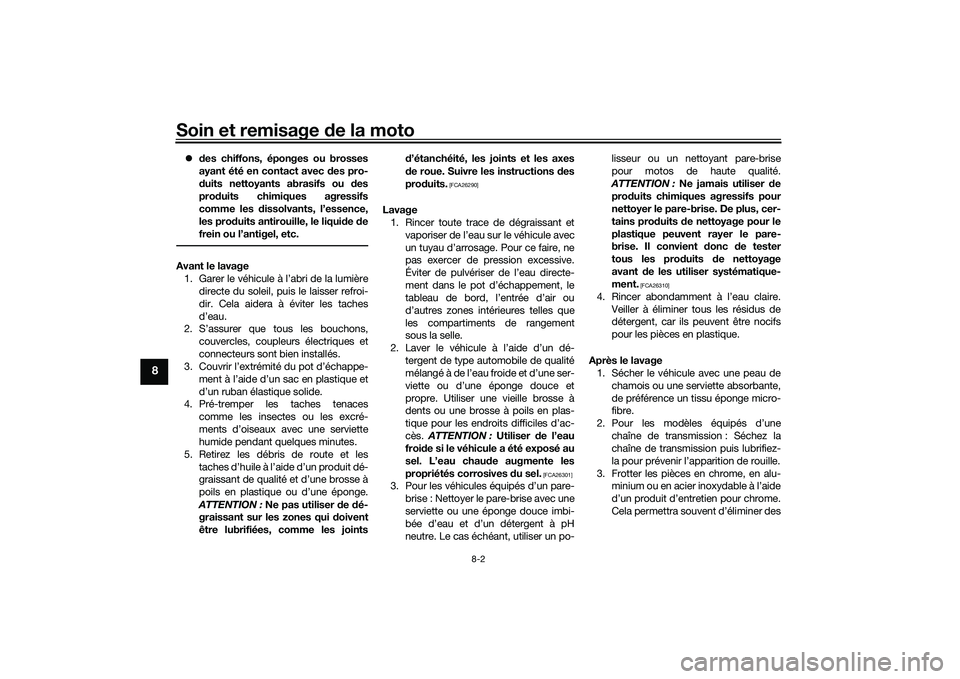 YAMAHA TRACER 900 GT 2021 Notices Demploi (in French) Soin et remisage de la moto
8-2
8
des chiffons, éponges ou brosses
ayant été en contact avec des pro-
d uits nettoyants abrasifs ou des
prod uits chimiques agressifs
comme les dissolvants, l YAMAHA TRACER 900 GT 2021 Notices Demploi (in French) Soin et remisage de la moto
8-2
8
des chiffons, éponges ou brosses
ayant été en contact avec des pro-
d uits nettoyants abrasifs ou des
prod uits chimiques agressifs
comme les dissolvants, l