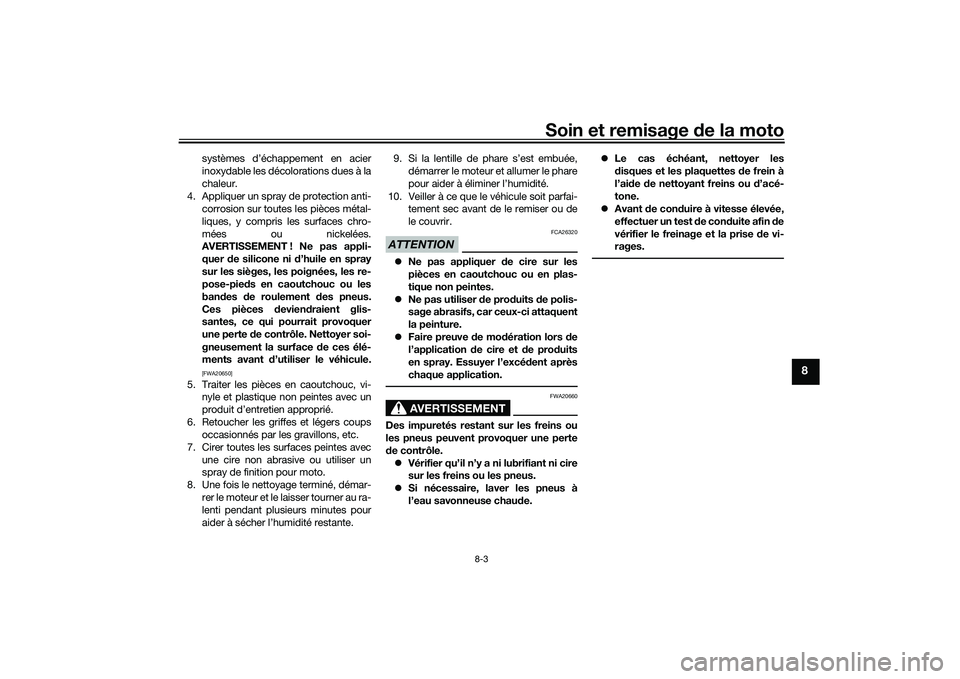 YAMAHA TRACER 900 GT 2021  Notices Demploi (in French) Soin et remisage de la moto
8-3
8
systèmes d’échappement en acier
inoxydable les décolorations dues à la
chaleur.
4. Appliquer un spray de protection anti- corrosion sur toutes les pièces méta