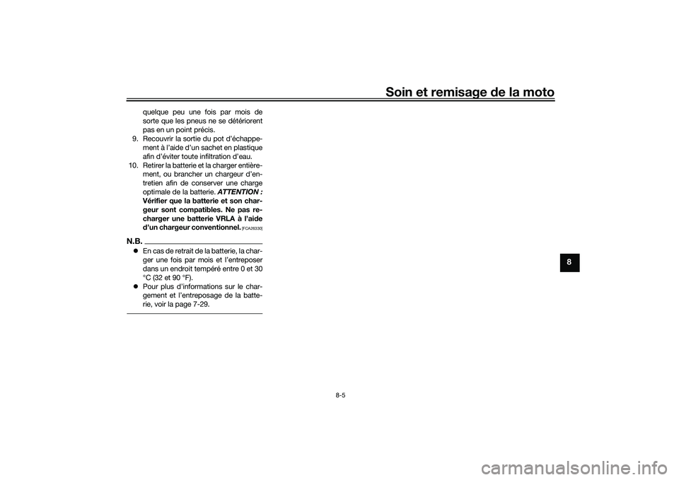 YAMAHA TRACER 900 GT 2021 Notices Demploi (in French) Soin et remisage de la moto
8-5
8
quelque peu une fois par mois de
sorte que les pneus ne se détériorent
pas en un point précis.
9. Recouvrir la sortie du pot d’échappe- ment à l’aide d’un YAMAHA TRACER 900 GT 2021 Notices Demploi (in French) Soin et remisage de la moto
8-5
8
quelque peu une fois par mois de
sorte que les pneus ne se détériorent
pas en un point précis.
9. Recouvrir la sortie du pot d’échappe- ment à l’aide d’un