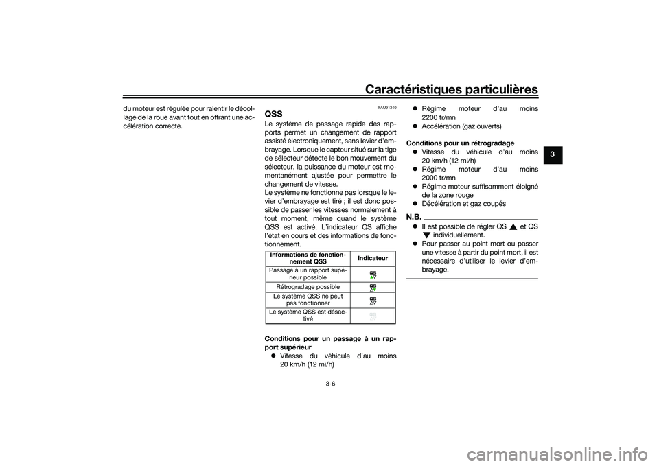 YAMAHA TRACER 900 GT 2021 Notices Demploi (in French) Caractéristiques particulières
3-6
3
du moteur est régulée pour ralentir le décol-
lage de la roue avant tout en offrant une ac-
célération correcte.
FAU91340
QSSLe système de passage rapide d YAMAHA TRACER 900 GT 2021 Notices Demploi (in French) Caractéristiques particulières
3-6
3
du moteur est régulée pour ralentir le décol-
lage de la roue avant tout en offrant une ac-
célération correcte.
FAU91340
QSSLe système de passage rapide d