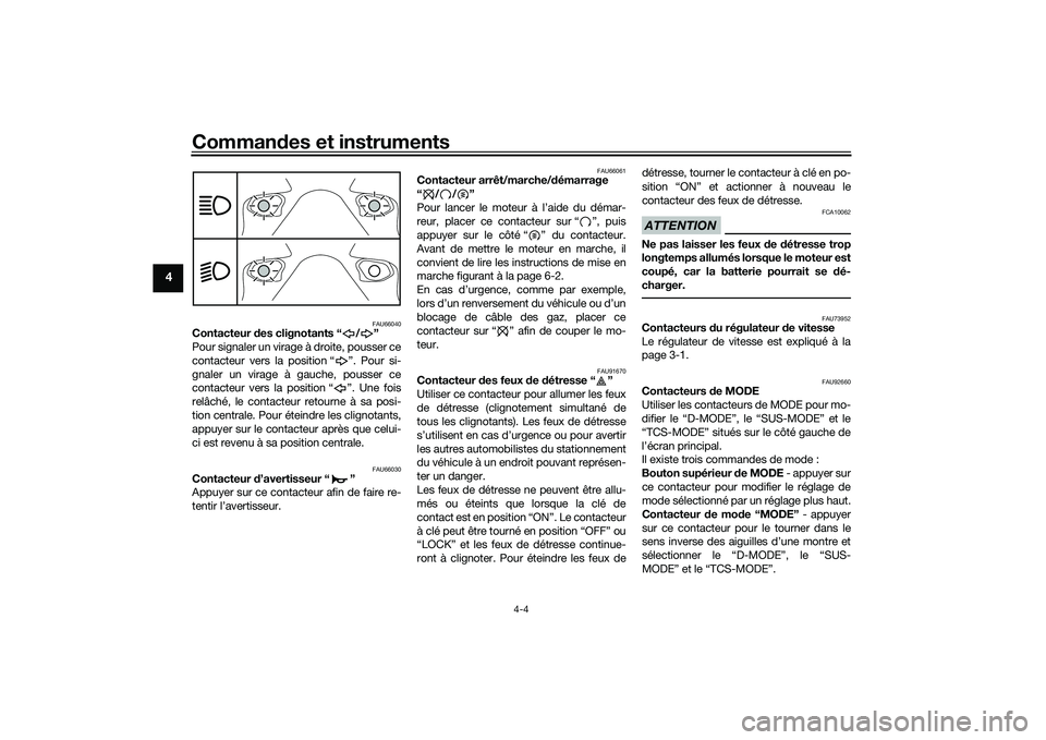 YAMAHA TRACER 900 GT 2021 Notices Demploi (in French) Commandes et instruments
4-4
4
FAU66040
Contacteur des clignotants “ / ”
Pour signaler un virage à droite, pousser ce
contacteur vers la position “ ”. Pour si-
gnaler un virage à gauche, po YAMAHA TRACER 900 GT 2021 Notices Demploi (in French) Commandes et instruments
4-4
4
FAU66040
Contacteur des clignotants “ / ”
Pour signaler un virage à droite, pousser ce
contacteur vers la position “ ”. Pour si-
gnaler un virage à gauche, po