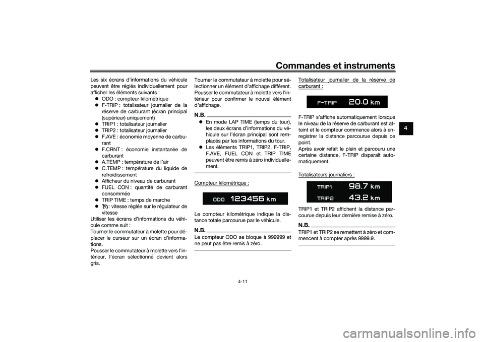 YAMAHA TRACER 900 GT 2021  Notices Demploi (in French) Commandes et instruments
4-11
4
Les six écrans d’informations du véhicule
peuvent être réglés individuellement pour
afficher les éléments suivants :
 ODO : compteur kilométrique
 F-TRI