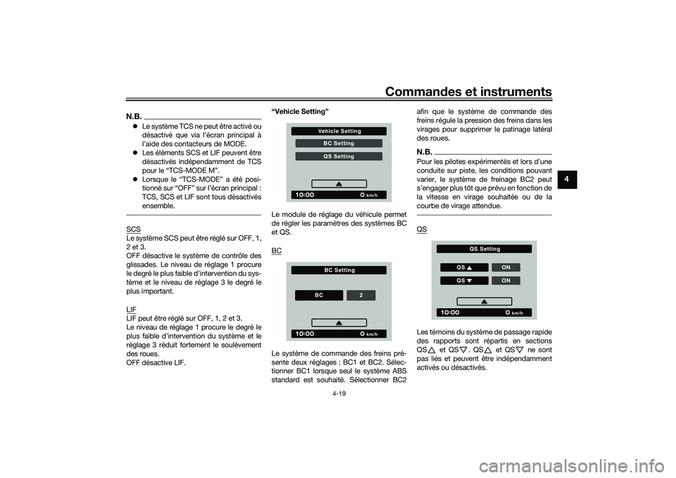 YAMAHA TRACER 900 GT 2021  Notices Demploi (in French) Commandes et instruments
4-19
4
N.B. Le système TCS ne peut être activé ou
désactivé que via l’écran principal à
l’aide des contacteurs de MODE.
 Les éléments SCS et LIF peuvent êt