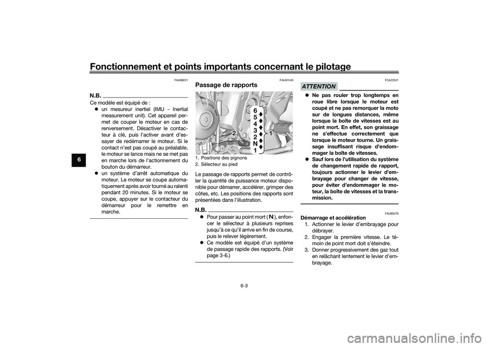 YAMAHA TRACER 900 GT 2021  Notices Demploi (in French) Fonctionnement et points importants concernant le pilotage
6-3
6
FAU68221
N.B.Ce modèle est équipé de :
 un mesureur inertiel (IMU - Inertial
measurement unit). Cet appareil per-
met de couper l