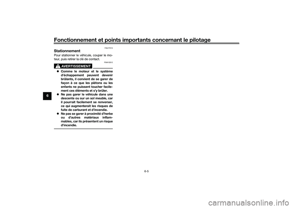 YAMAHA TRACER 900 GT 2021 Notices Demploi (in French) Fonctionnement et points importants concernant le pilotage
6-5
6
FAU17214
StationnementPour stationner le véhicule, couper le mo-
teur, puis retirer la clé de contact.
AVERTISSEMENT
FWA10312
Comm YAMAHA TRACER 900 GT 2021 Notices Demploi (in French) Fonctionnement et points importants concernant le pilotage
6-5
6
FAU17214
StationnementPour stationner le véhicule, couper le mo-
teur, puis retirer la clé de contact.
AVERTISSEMENT
FWA10312
Comm