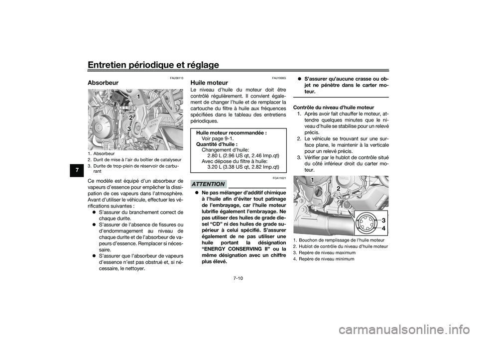 YAMAHA TRACER 900 GT 2021 Notices Demploi (in French) Entretien périodique et réglage
7-10
7
FAU36113
AbsorbeurCe modèle est équipé d’un absorbeur de
vapeurs d’essence pour empêcher la dissi-
pation de ces vapeurs dans l’atmosphère.
Avant d YAMAHA TRACER 900 GT 2021 Notices Demploi (in French) Entretien périodique et réglage
7-10
7
FAU36113
AbsorbeurCe modèle est équipé d’un absorbeur de
vapeurs d’essence pour empêcher la dissi-
pation de ces vapeurs dans l’atmosphère.
Avant d