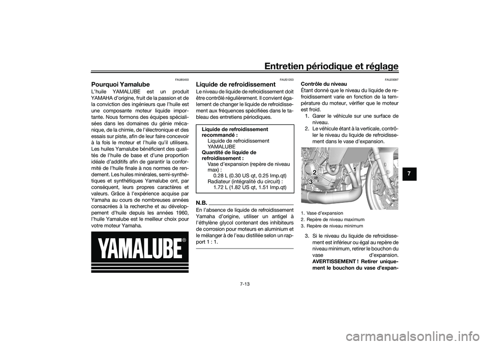 YAMAHA TRACER 900 GT 2021 Notices Demploi (in French) Entretien périodique et réglage
7-13
7
FAU85450
Pourquoi YamalubeL’huile YAMALUBE est un produit
YAMAHA d’origine, fruit de la passion et de la conviction des ingénieurs que l’huile est
une c YAMAHA TRACER 900 GT 2021 Notices Demploi (in French) Entretien périodique et réglage
7-13
7
FAU85450
Pourquoi YamalubeL’huile YAMALUBE est un produit
YAMAHA d’origine, fruit de la passion et de la conviction des ingénieurs que l’huile est
une c