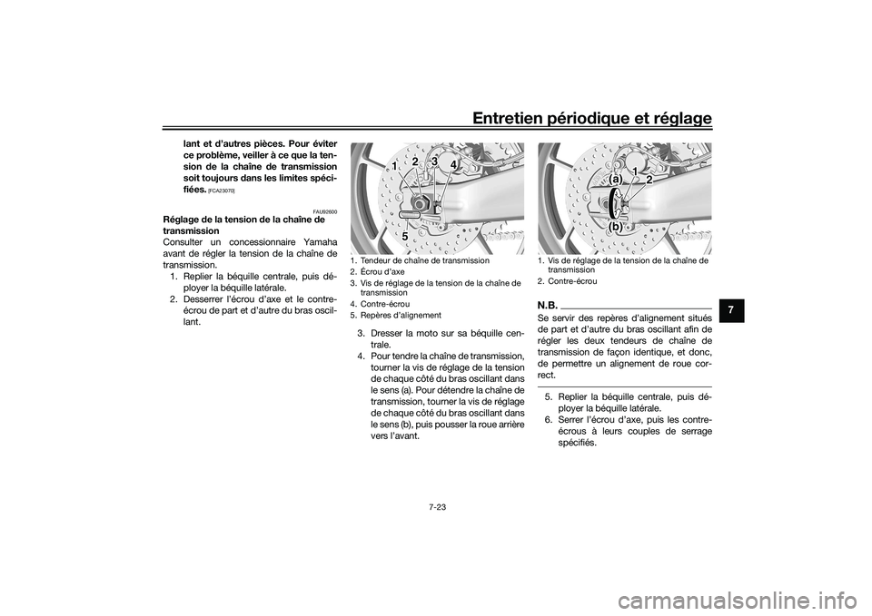 YAMAHA TRACER 900 GT 2021 Notices Demploi (in French) Entretien périodique et réglage
7-23
7
lant et d’autres pièces. Pour éviter
ce problème, veiller à ce que la ten-
sion de la chaîne d e transmission
soit toujours d ans les limites spéci-
YAMAHA TRACER 900 GT 2021 Notices Demploi (in French) Entretien périodique et réglage
7-23
7
lant et d’autres pièces. Pour éviter
ce problème, veiller à ce que la ten-
sion de la chaîne d e transmission
soit toujours d ans les limites spéci-