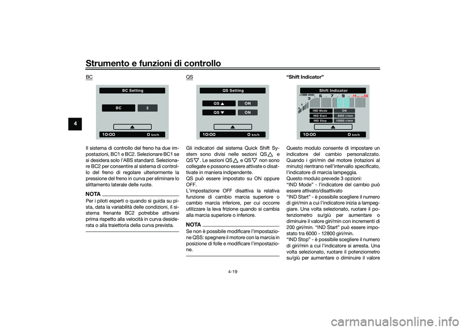 YAMAHA TRACER 900 GT 2021  Manuale duso (in Italian) Strumento e funzioni di controllo
4-19
4
BCIl sistema di controllo del freno ha due im-
postazioni, BC1 e BC2. Selezionare BC1 se
si desidera solo l’ABS standard. Seleziona-
re BC2 per consentire al