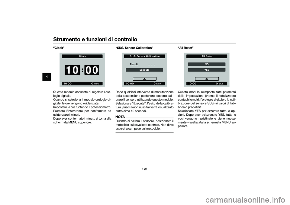 YAMAHA TRACER 900 GT 2021  Manuale duso (in Italian) Strumento e funzioni di controllo
4-21
4
“Clock”
Questo modulo consente di regolare l’oro-
logio digitale.
Quando si seleziona il modulo orologio di-
gitale, le ore vengono evidenziate.
Impostar