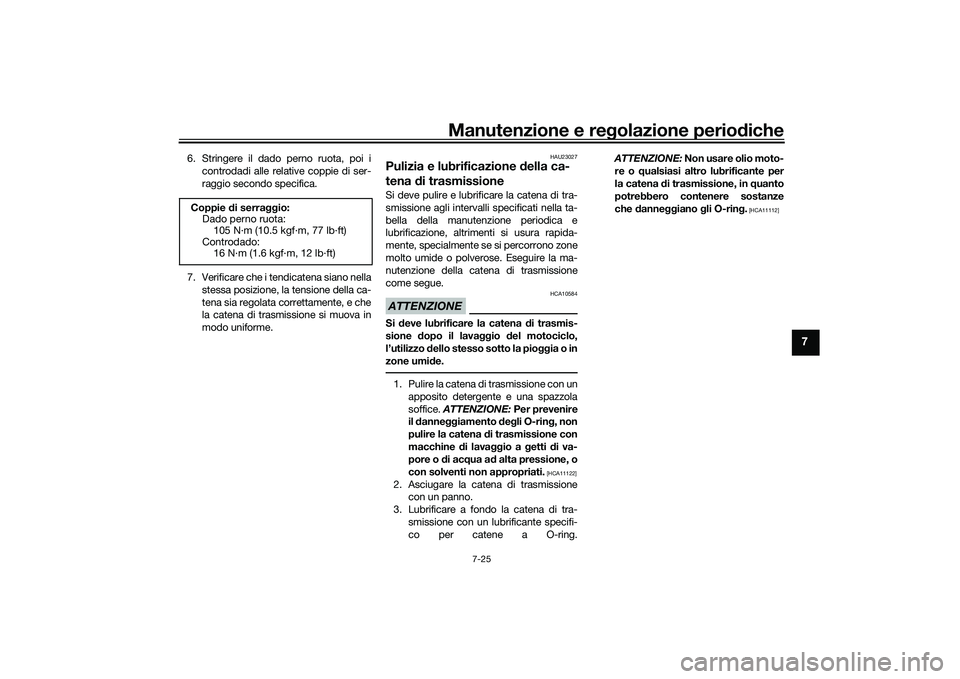 YAMAHA TRACER 900 GT 2021  Manuale duso (in Italian) Manutenzione e regolazione periodiche
7-25
7
6. Stringere il dado perno ruota, poi i
controdadi alle relative coppie di ser-
raggio secondo specifica.
7. Verificare che i tendicatena siano nella stess