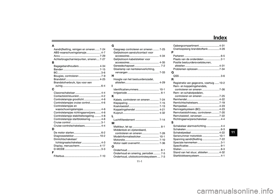 YAMAHA TRACER 900 GT 2021  Instructieboekje (in Dutch) 11-1
11
Index
AAandrijfketting, reinigen en smeren ...... 7-24
ABS-waarschuwingslampje.................... 4-7
Accu ..................................................... 7-29
Achterbrugscharnierpunten