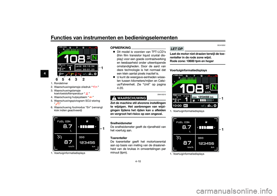 YAMAHA TRACER 900 GT 2021 Instructieboekje (in Dutch) Functies van instrumenten en bed ienin gselementen
4-10
4
OPMERKING Dit model is voorzien van TFT-LCD’s
(thin film transistor liquid crystal dis-
play) voor een goede contrastwerking
en leesbaarh YAMAHA TRACER 900 GT 2021 Instructieboekje (in Dutch) Functies van instrumenten en bed ienin gselementen
4-10
4
OPMERKING Dit model is voorzien van TFT-LCD’s
(thin film transistor liquid crystal dis-
play) voor een goede contrastwerking
en leesbaarh