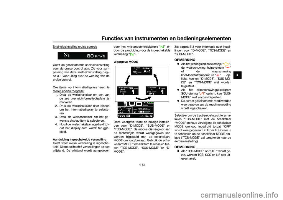 YAMAHA TRACER 900 GT 2021 Instructieboekje (in Dutch) Functies van instrumenten en bed ienin gselementen
4-13
4
Snelheidsinstelling cruise control:Geeft de geselecteerde snelheidsinstelling
voor de cruise control aan. Zie voor aan-
passing van deze snelh YAMAHA TRACER 900 GT 2021 Instructieboekje (in Dutch) Functies van instrumenten en bed ienin gselementen
4-13
4
Snelheidsinstelling cruise control:Geeft de geselecteerde snelheidsinstelling
voor de cruise control aan. Zie voor aan-
passing van deze snelh