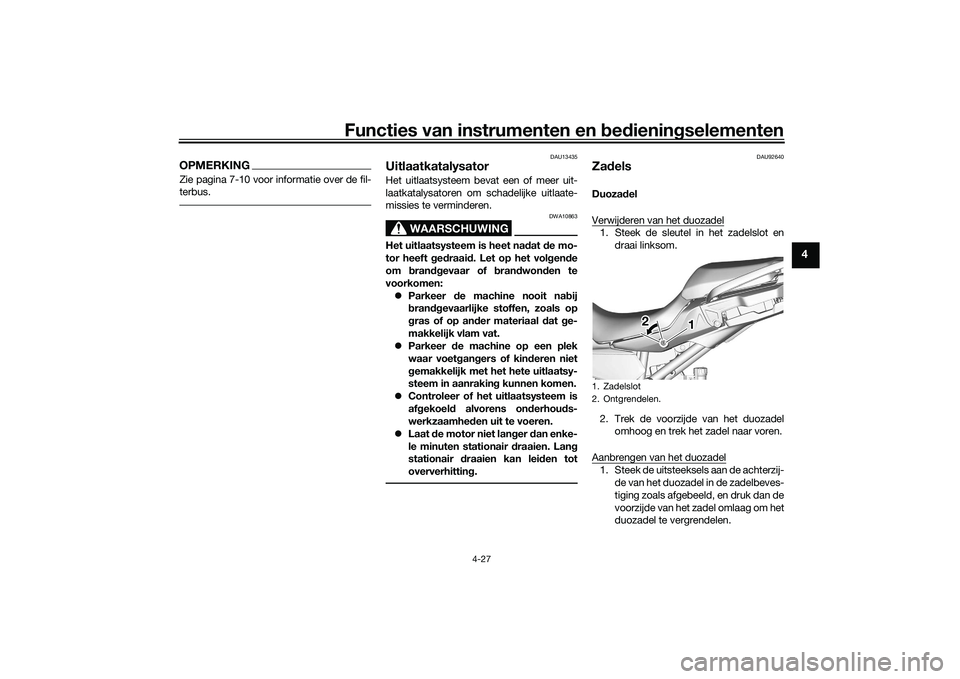 YAMAHA TRACER 900 GT 2021 Instructieboekje (in Dutch) Functies van instrumenten en bed ienin gselementen
4-27
4
OPMERKINGZie pagina 7-10 voor informatie over de fil-
terbus.
DAU13435
UitlaatkatalysatorHet uitlaatsysteem bevat een of meer uit-
laatkatalys YAMAHA TRACER 900 GT 2021 Instructieboekje (in Dutch) Functies van instrumenten en bed ienin gselementen
4-27
4
OPMERKINGZie pagina 7-10 voor informatie over de fil-
terbus.
DAU13435
UitlaatkatalysatorHet uitlaatsysteem bevat een of meer uit-
laatkatalys
