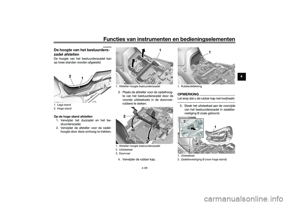 YAMAHA TRACER 900 GT 2021 Instructieboekje (in Dutch) Functies van instrumenten en bed ienin gselementen
4-29
4
DAU92633
De hoo gte van het b estuurders-
za del afstellenDe hoogte van het bestuurderszadel kan
op twee standen worden afgesteld.
Op de ho g YAMAHA TRACER 900 GT 2021 Instructieboekje (in Dutch) Functies van instrumenten en bed ienin gselementen
4-29
4
DAU92633
De hoo gte van het b estuurders-
za del afstellenDe hoogte van het bestuurderszadel kan
op twee standen worden afgesteld.
Op de ho g