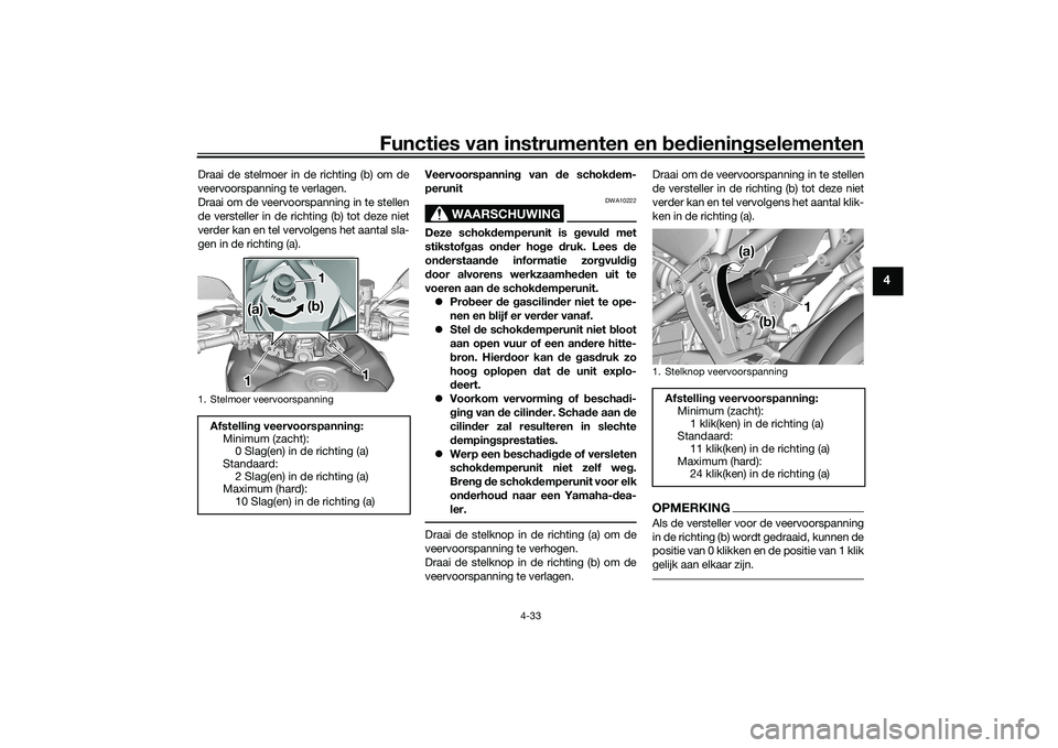 YAMAHA TRACER 900 GT 2021 Instructieboekje (in Dutch) Functies van instrumenten en bed ienin gselementen
4-33
4
Draai de stelmoer in de richting (b) om de
veervoorspanning te verlagen.
Draai om de veervoorspanning in te stellen
de versteller in de richti YAMAHA TRACER 900 GT 2021 Instructieboekje (in Dutch) Functies van instrumenten en bed ienin gselementen
4-33
4
Draai de stelmoer in de richting (b) om de
veervoorspanning te verlagen.
Draai om de veervoorspanning in te stellen
de versteller in de richti