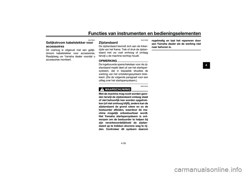 YAMAHA TRACER 900 GT 2021 Instructieboekje (in Dutch) Functies van instrumenten en bed ienin gselementen
4-35
4
DAU70641
Gelijkstroom ka belstekker voor
accessoiresDit voertuig is uitgerust met een gelijk-
stroom kabelstekker voor accessoires.
Raadpleeg YAMAHA TRACER 900 GT 2021 Instructieboekje (in Dutch) Functies van instrumenten en bed ienin gselementen
4-35
4
DAU70641
Gelijkstroom ka belstekker voor
accessoiresDit voertuig is uitgerust met een gelijk-
stroom kabelstekker voor accessoires.
Raadpleeg