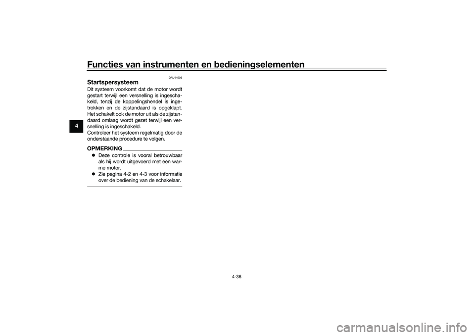 YAMAHA TRACER 900 GT 2021 Instructieboekje (in Dutch) Functies van instrumenten en bed ienin gselementen
4-36
4
DAU44905
StartspersysteemDit systeem voorkomt dat de motor wordt
gestart terwijl een vers nelling is ingescha-
keld, tenzij de koppelingshende YAMAHA TRACER 900 GT 2021 Instructieboekje (in Dutch) Functies van instrumenten en bed ienin gselementen
4-36
4
DAU44905
StartspersysteemDit systeem voorkomt dat de motor wordt
gestart terwijl een vers nelling is ingescha-
keld, tenzij de koppelingshende