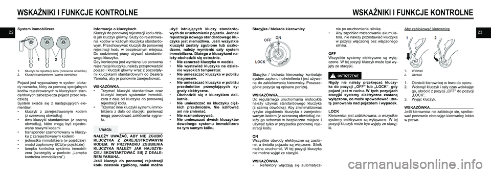YAMAHA TRACER 900 GT 2021  Instrukcja obsługi (in Polish) 2223System immobilizera
1. Kluczyk do rejestracji kodu (czerwona obwódka)2. Kluczyki standardowe (czarna obwódka)
Pojazd  jest  wyposażony  w  system  bloka-dy rozruchu, który za pomocą specjalny