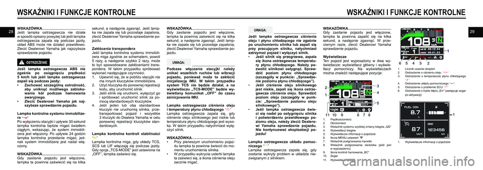 YAMAHA TRACER 900 GT 2021  Instrukcja obsługi (in Polish) 2829WSKAZÓWKA Jeśli  lampka  ostrzegawcza  nie  działa  w sposób opisany powyżej lub jeśli lampka ostrzegawcza  zapala  się  podczas  jazdy, układ  ABS  może  nie  działać  prawidłowo. Zle