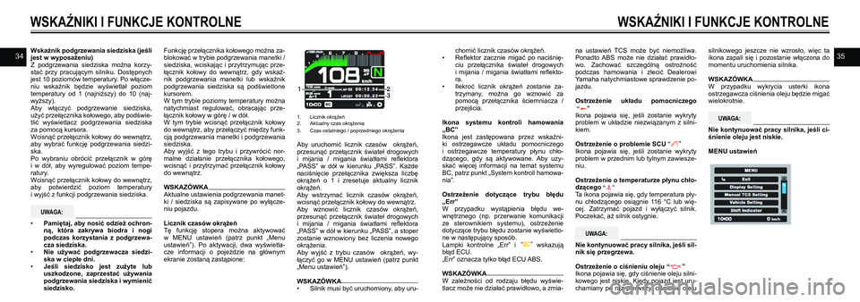YAMAHA TRACER 900 GT 2021  Instrukcja obsługi (in Polish) 3435Wskaźnik podgrzewania siedziska (jeśli jest w wyposażeniu) Z  podgrzewania  siedziska  można  korzy-stać  przy  pracującym  silniku.  Dostępnych jest 10 poziomów temperatury. Po włącze-n