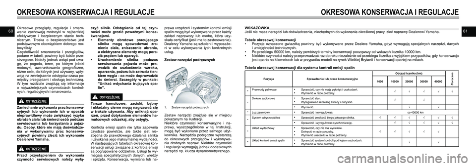 YAMAHA TRACER 900 GT 2021  Instrukcja obsługi (in Polish) 6061Okresowe  przeglądy,  regulacje  i  smaro-wanie  zachowają  motocykl  w  najbardziej efektywnym  i  bezpiecznym  stanie  tech-nicznym.  Troska  o  bezpieczeństwo  jest podstawowym  obowiązkiem