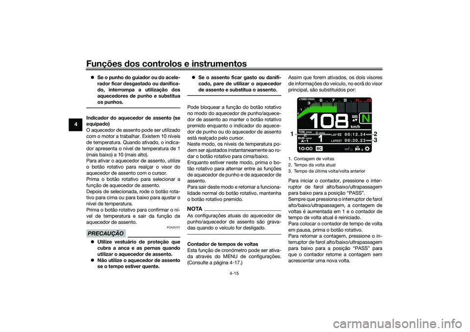 YAMAHA TRACER 900 GT 2021 Manual de utilização (in Portuguese) Funções dos controlos e instrumentos
4-15
4
Se o punho d o guiador ou d o acele-
ra dor ficar desgasta do ou danifica-
d o, interrompa a utilização dos
aquece dores de punho e substitua
os YAMAHA TRACER 900 GT 2021 Manual de utilização (in Portuguese) Funções dos controlos e instrumentos
4-15
4
Se o punho d o guiador ou d o acele-
ra dor ficar desgasta do ou danifica-
d o, interrompa a utilização dos
aquece dores de punho e substitua
os