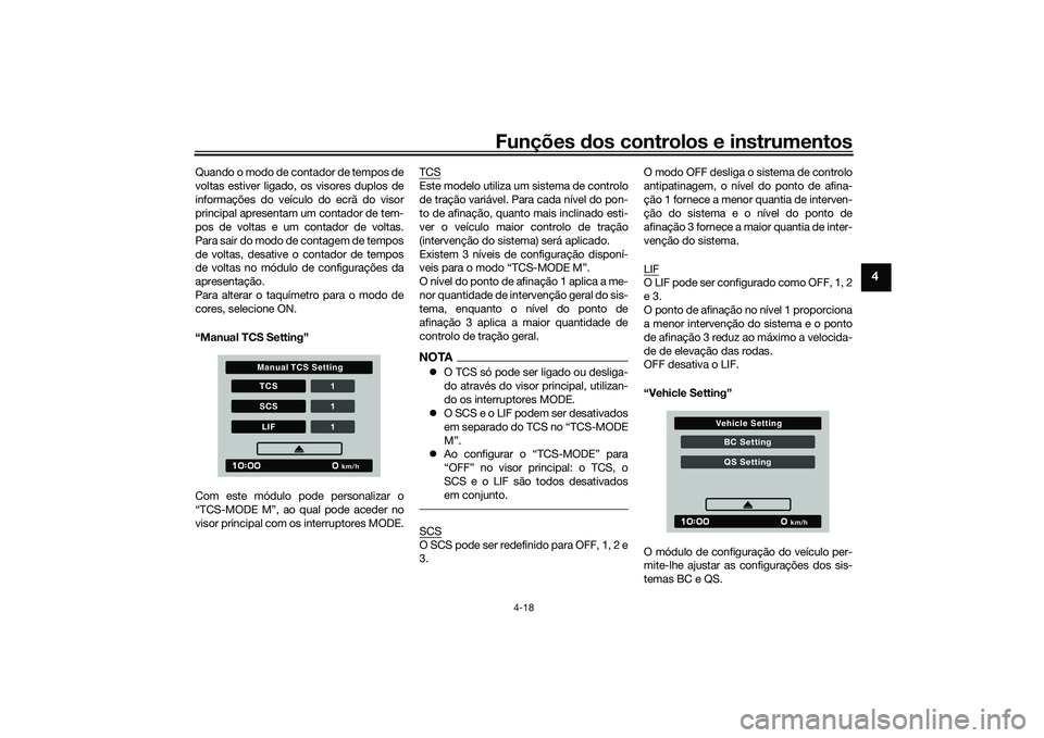 YAMAHA TRACER 900 GT 2021 Manual de utilização (in Portuguese) Funções dos controlos e instrumentos
4-18
4
Quando o modo de contador de tempos de
voltas estiver ligado, os visores duplos de
informações do veículo do ecrã do visor
principal apresentam um con YAMAHA TRACER 900 GT 2021 Manual de utilização (in Portuguese) Funções dos controlos e instrumentos
4-18
4
Quando o modo de contador de tempos de
voltas estiver ligado, os visores duplos de
informações do veículo do ecrã do visor
principal apresentam um con