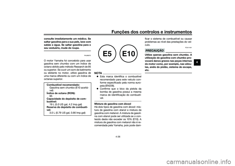 YAMAHA TRACER 900 GT 2021 Manual de utilização (in Portuguese) Funções dos controlos e instrumentos
4-26
4
consulte ime diatamente um mé dico. Se
saltar gasolina para a sua pele, lave com
sabão e água. Se saltar gasolina para o
seu vestuário, mud e de roupa YAMAHA TRACER 900 GT 2021 Manual de utilização (in Portuguese) Funções dos controlos e instrumentos
4-26
4
consulte ime diatamente um mé dico. Se
saltar gasolina para a sua pele, lave com
sabão e água. Se saltar gasolina para o
seu vestuário, mud e de roupa