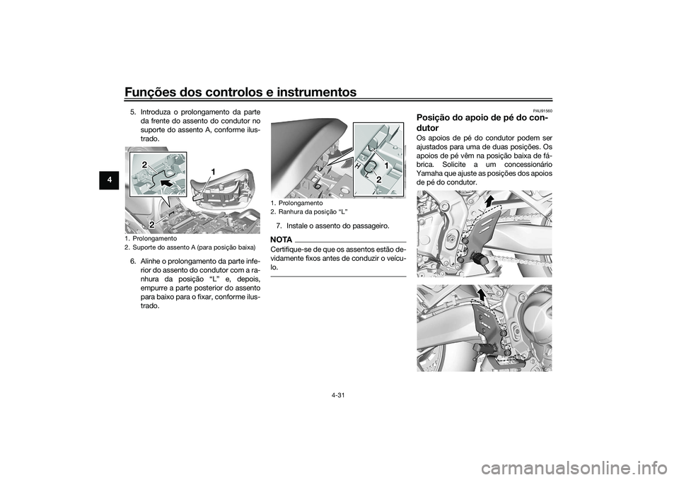 YAMAHA TRACER 900 GT 2021 Manual de utilização (in Portuguese) Funções dos controlos e instrumentos
4-31
4
5. Introduza o prolongamento da parte
da frente do assento do condutor no
suporte do assento A, conforme ilus-
trado.
6. Alinhe o prolongamento da parte i YAMAHA TRACER 900 GT 2021 Manual de utilização (in Portuguese) Funções dos controlos e instrumentos
4-31
4
5. Introduza o prolongamento da parte
da frente do assento do condutor no
suporte do assento A, conforme ilus-
trado.
6. Alinhe o prolongamento da parte i