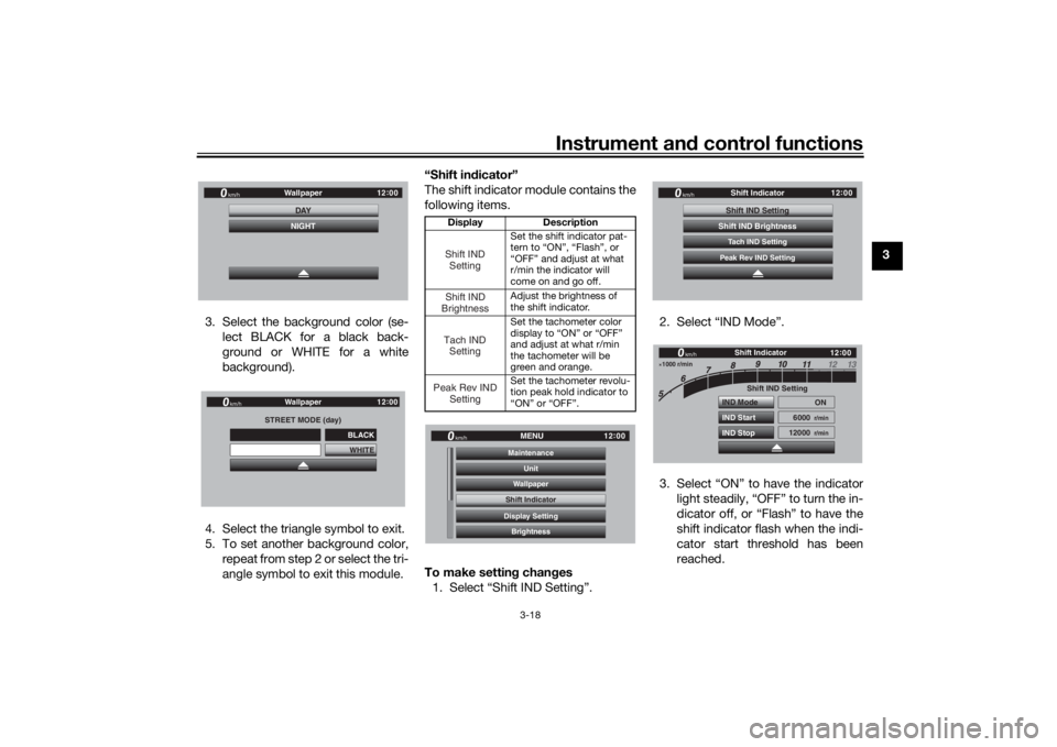 YAMAHA TRACER 900 GT 2020  Owners Manual Instrument and control functions
3-18
3
3. Select the background color (se- lect BLACK for a black back-
ground or WHITE for a white
background).
4. Select the triangle symbol to exit.
5. To set anoth