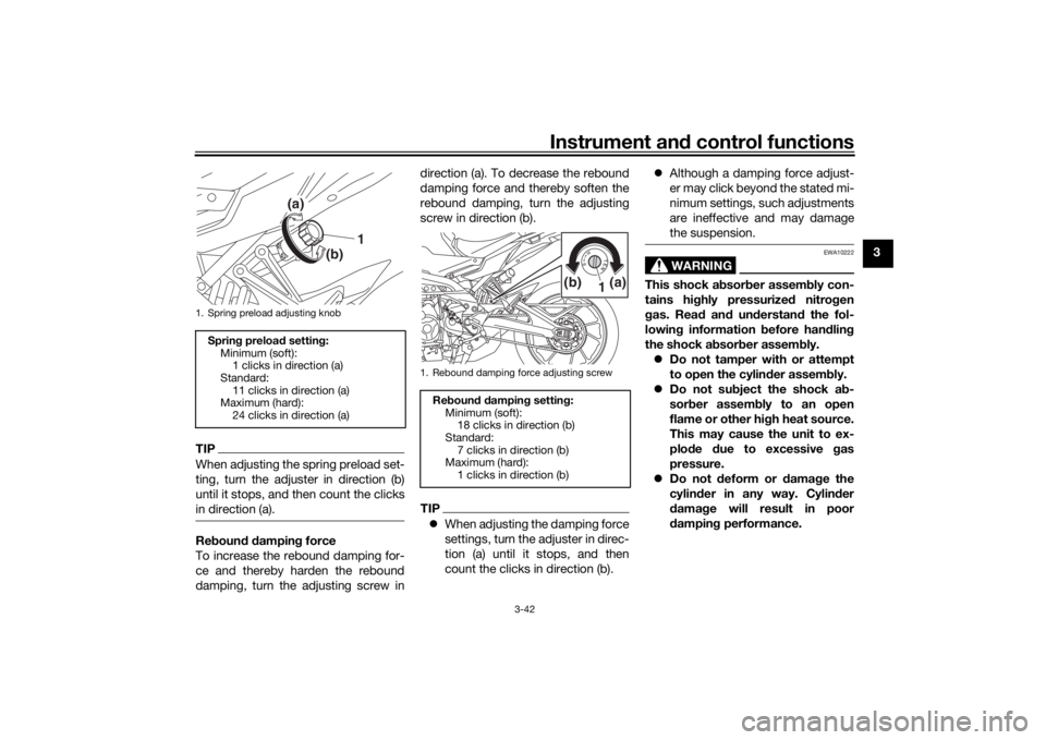 YAMAHA TRACER 900 GT 2020 Owners Manual Instrument and control functions
3-42
3
TIPWhen adjusting the spring preload set-
ting, turn the adjuster in direction (b)
until it stops, and then count the clicks
in direction (a).Re boun d d ampin 