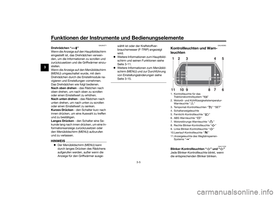 YAMAHA TRACER 900 GT 2020  Betriebsanleitungen (in German) Funktionen der Instru mente un d Be dienun gselemente
3-5
3
GAU84271
Drehrä dchen “ ”
Wenn die Anzeige auf den Hauptbildschirm 
eingestellt ist, das Drehrädchen verwen-
den, um die Informationen