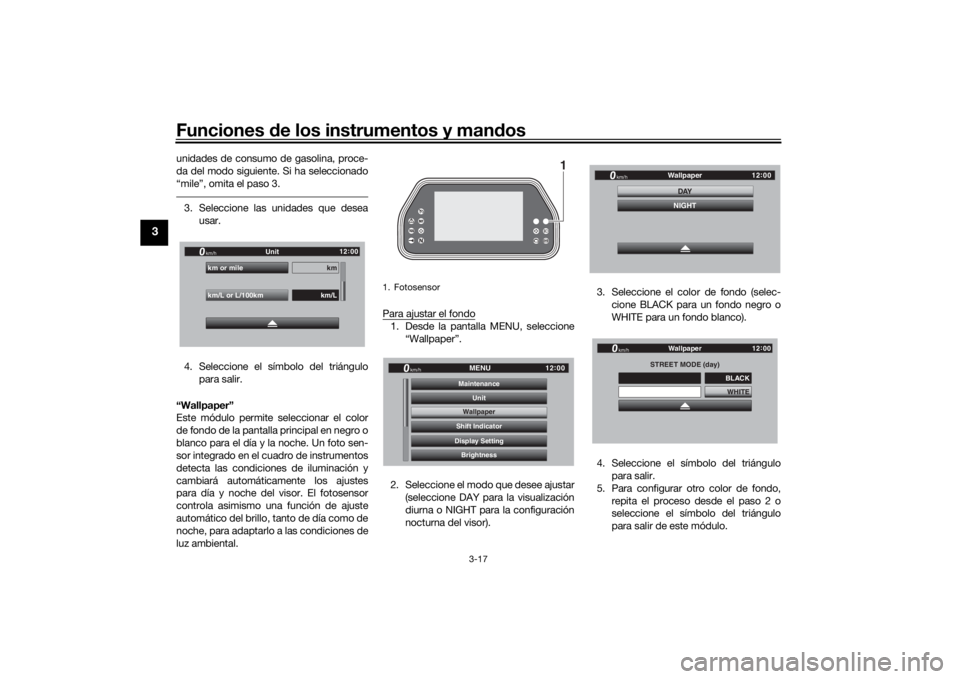 YAMAHA TRACER 900 GT 2020  Manuale de Empleo (in Spanish) Funciones de los instrumentos y man dos
3-17
3
unidades de consumo de gasolina, proce-
da del modo siguiente. Si ha seleccionado
“mile”, omita el paso 3.3. Seleccione las unidades que desea
usar.
