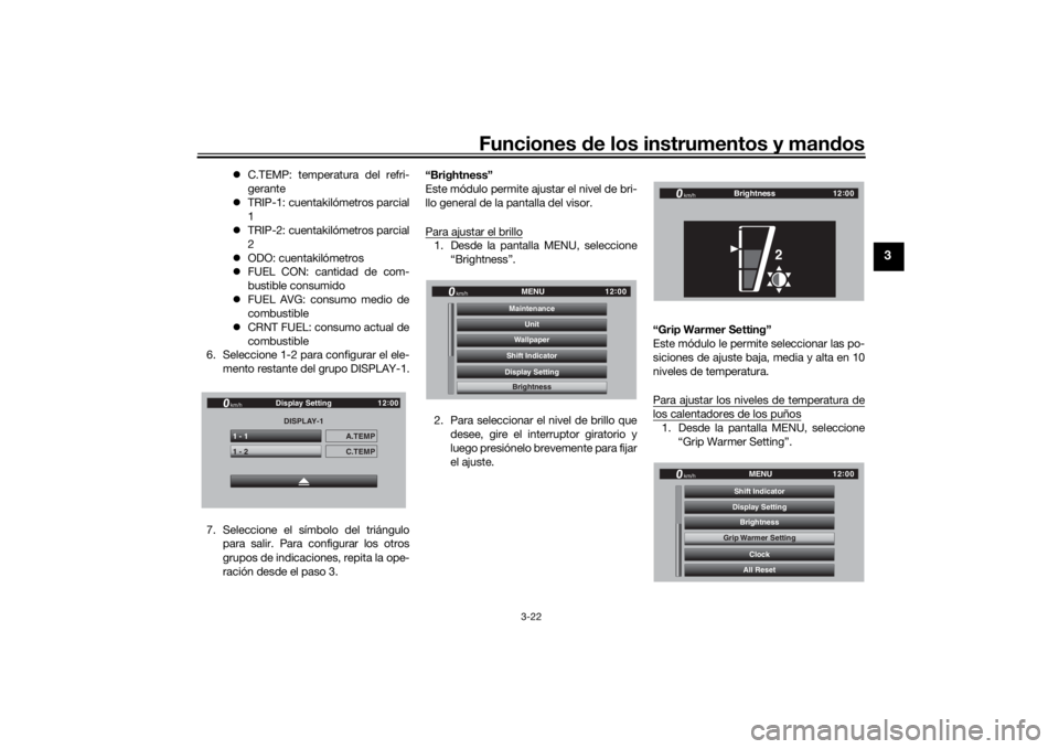 YAMAHA TRACER 900 GT 2020  Manuale de Empleo (in Spanish) Funciones de los instrumentos y man dos
3-22
3
 C.TEMP: temperatura del refri-
gerante
 TRIP-1: cuentakilómetros parcial
1
 TRIP-2: cuentakilómetros parcial
2
 ODO: cuentakilómetros
