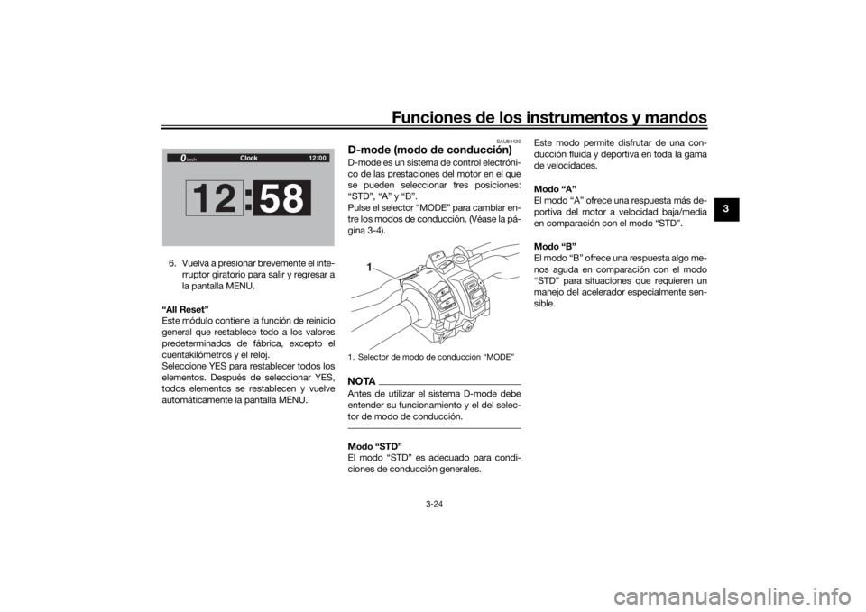 YAMAHA TRACER 900 GT 2020  Manuale de Empleo (in Spanish) Funciones de los instrumentos y man dos
3-24
3
6. Vuelva a presionar brevemente el inte-
rruptor giratorio para salir y regresar a
la pantalla MENU.
“All Reset”
Este módulo contiene la función d