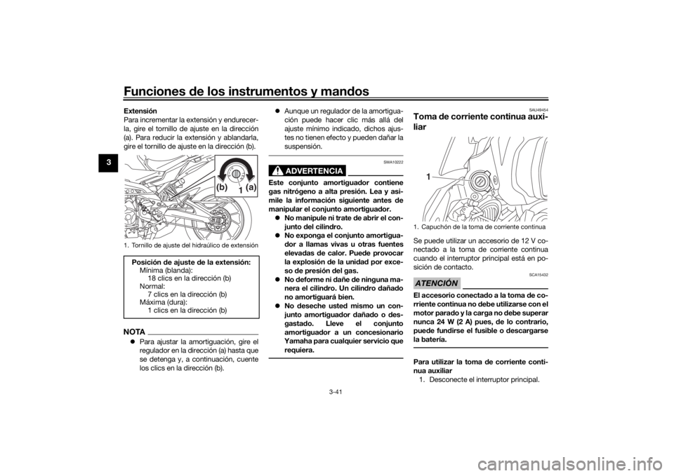 YAMAHA TRACER 900 GT 2020  Manuale de Empleo (in Spanish) Funciones de los instrumentos y man dos
3-41
3
Extensión
Para incrementar la extensión y endurecer-
la, gire el tornillo de ajuste en la dirección
(a). Para reducir la extensión y ablandarla,
gire