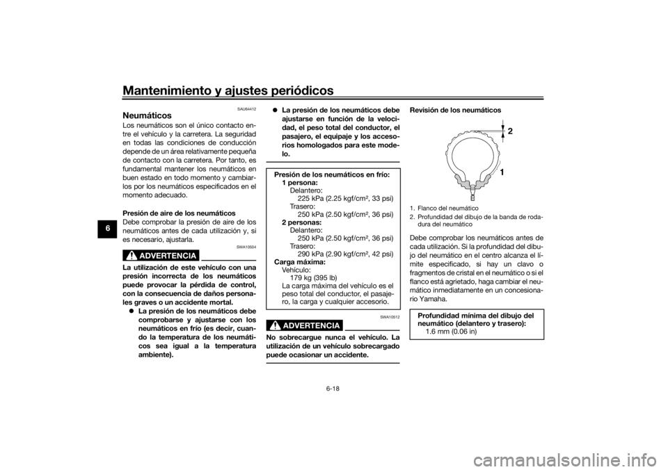 YAMAHA TRACER 900 GT 2020  Manuale de Empleo (in Spanish) Mantenimiento y ajustes periódicos
6-18
6
SAU64412
NeumáticosLos neumáticos son el único contacto en-
tre el vehículo y la carretera. La seguridad
en todas las condiciones de conducción
depende 