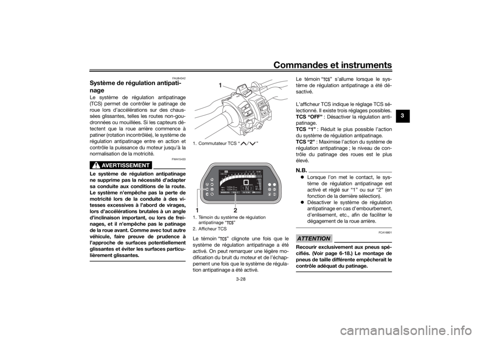 YAMAHA TRACER 900 GT 2020 Notices Demploi (in French) Commandes et instruments
3-28
3
FAU84342
Système de régulation antipati-
nageLe système de régulation antipatinage
(TCS) permet de contrôler le patinage de
roue lors d’accélérations sur des YAMAHA TRACER 900 GT 2020 Notices Demploi (in French) Commandes et instruments
3-28
3
FAU84342
Système de régulation antipati-
nageLe système de régulation antipatinage
(TCS) permet de contrôler le patinage de
roue lors d’accélérations sur des