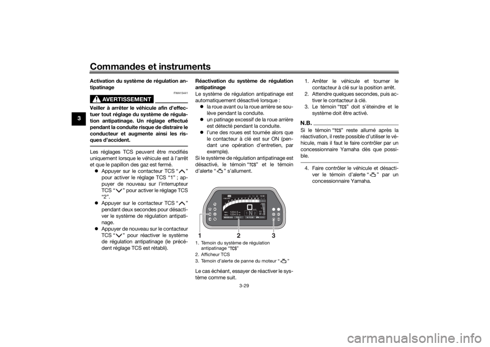 YAMAHA TRACER 900 GT 2020 Notices Demploi (in French) Commandes et instruments
3-29
3
Activation du système d e régulation an-
tipatinage
AVERTISSEMENT
FWA15441
Veiller à arrêter le véhicule afin d’effec-
tuer tout réglage du système de rég YAMAHA TRACER 900 GT 2020 Notices Demploi (in French) Commandes et instruments
3-29
3
Activation du système d e régulation an-
tipatinage
AVERTISSEMENT
FWA15441
Veiller à arrêter le véhicule afin d’effec-
tuer tout réglage du système de rég