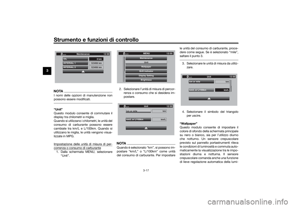 YAMAHA TRACER 900 GT 2020  Manuale duso (in Italian) Strumento e funzioni di controllo
3-17
3
NOTAI nomi delle opzioni di manutenzione non
possono essere modificati.“Unit”
Questo modulo consente di commutare il
display tra chilometri e miglia.
Quand