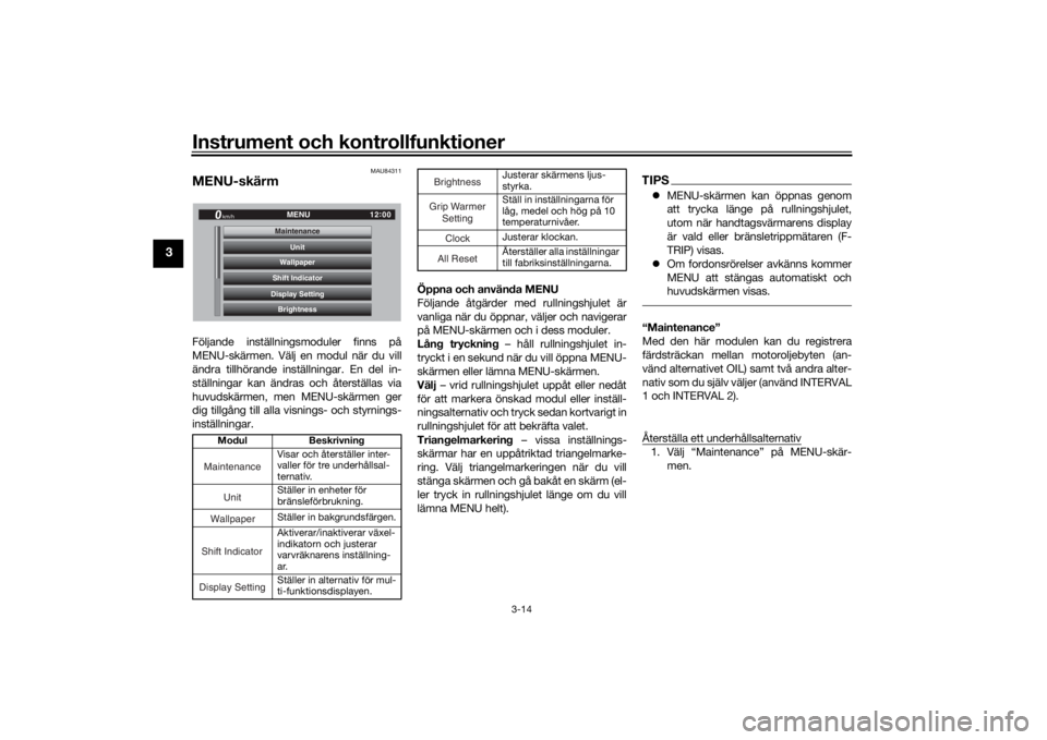 YAMAHA TRACER 900 GT 2020  Bruksanvisningar (in Swedish) Instrument och kontrollfunktioner
3-14
3
MAU84311
MENU-skärmFöljande inställningsmoduler finns på
MENU-skärmen. Välj en modul när du vill
ändra tillhörande inställningar. En del in-
ställni