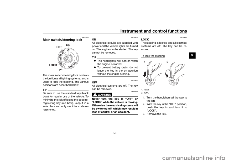 YAMAHA TRACER 900 GT 2019 User Guide Instrument and control functions
3-2
3
EAU10474
Main switch/steerin g lockThe main switch/steering lock controls
the ignition and lighting systems, and is
used to lock the steering. The various
positi YAMAHA TRACER 900 GT 2019 User Guide Instrument and control functions
3-2
3
EAU10474
Main switch/steerin g lockThe main switch/steering lock controls
the ignition and lighting systems, and is
used to lock the steering. The various
positi