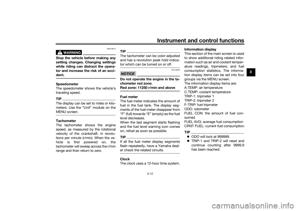 YAMAHA TRACER 900 GT 2019 Owners Manual Instrument and control functions
3-12
3
WARNING
EWA18210
Stop the vehicle before makin g any
settin g chan ges. Chan gin g settin gs
while ri din g can distract the opera-
tor an d increase the risk YAMAHA TRACER 900 GT 2019 Owners Manual Instrument and control functions
3-12
3
WARNING
EWA18210
Stop the vehicle before makin g any
settin g chan ges. Chan gin g settin gs
while ri din g can distract the opera-
tor an d increase the risk